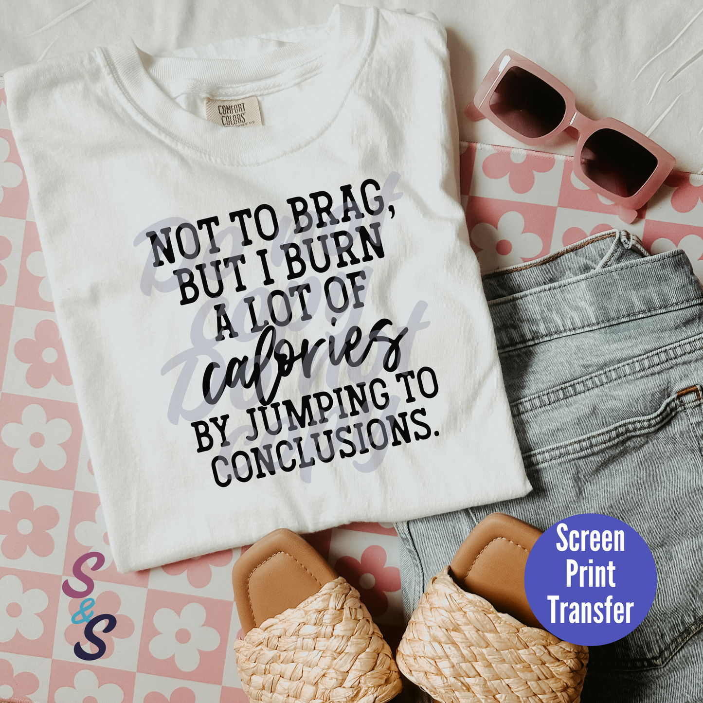 Not To Brag But I Burn A Lot Of Calories By Jumping To Conclusions Screen Print - SC002