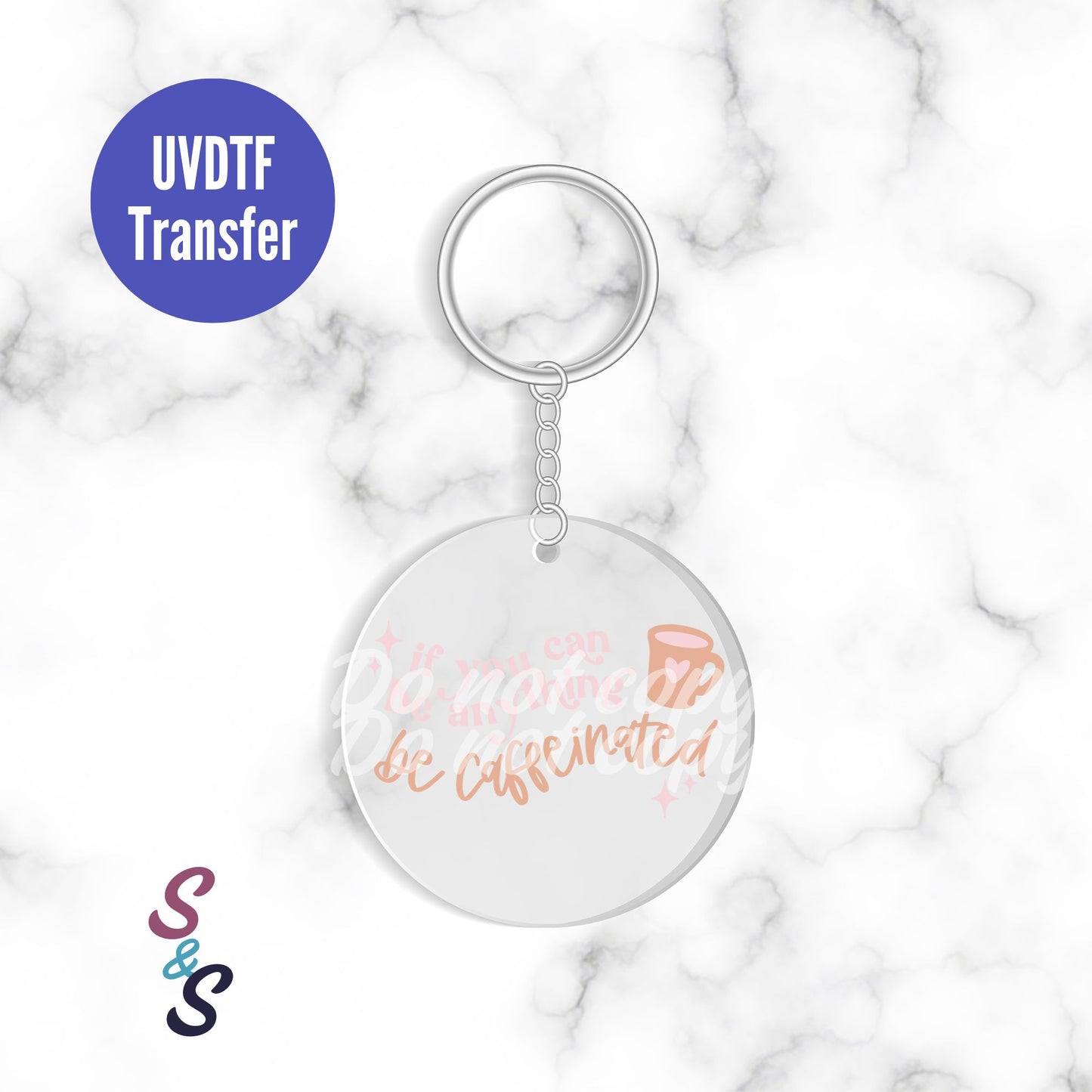 If You Can Be Anything Be Caffeinated Keychain UVDTF Transfer