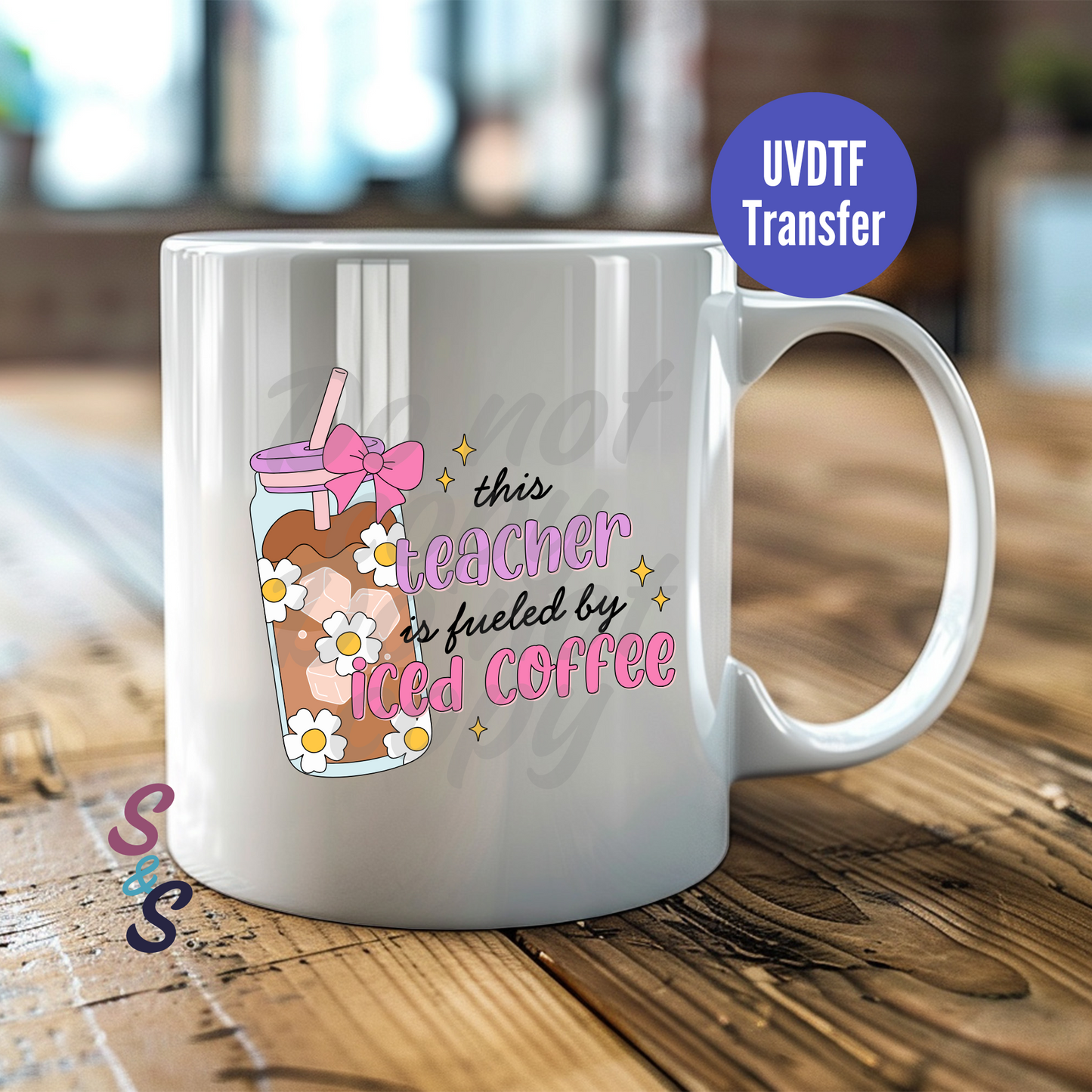 This Teacher Is Fueled By Iced Coffee Mug UVDTF Transfer D157