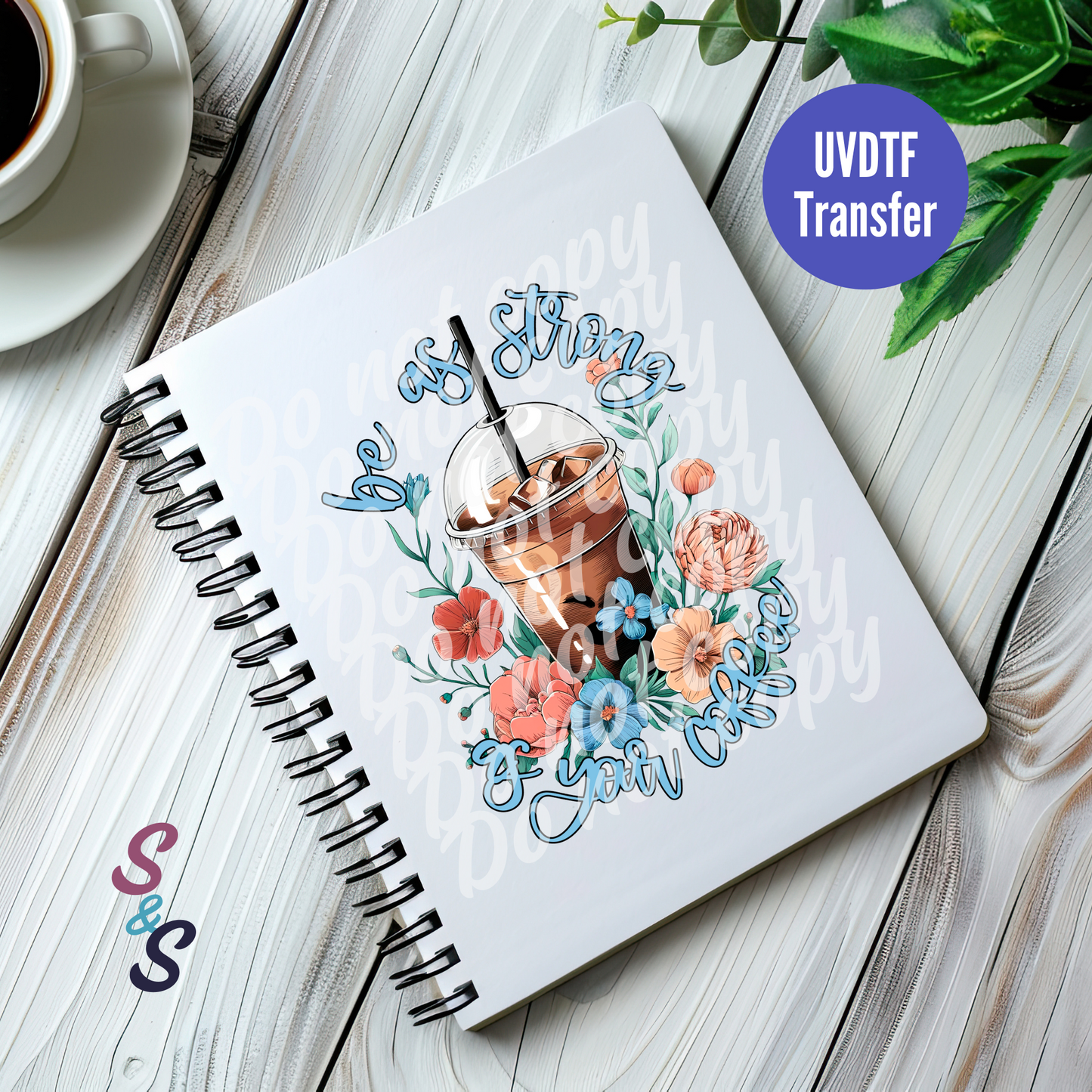 Be As Strong As Your Coffee UVDTF Book/Notebook Transfer C150
