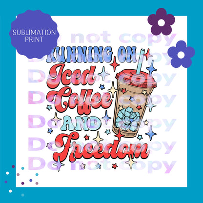 Running On Iced Coffee and Freedom Sublimation Print Transfer