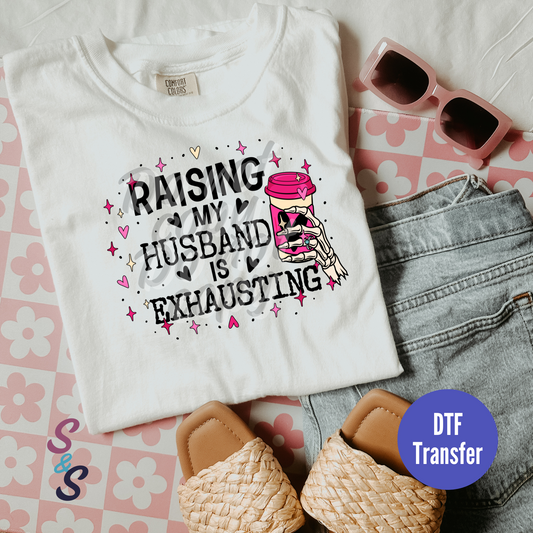 Raising My Husband Is Exhausting DTF Print