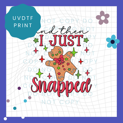 And Then I Just Snapped Gingerbread Man UVDTF Transfer 4000