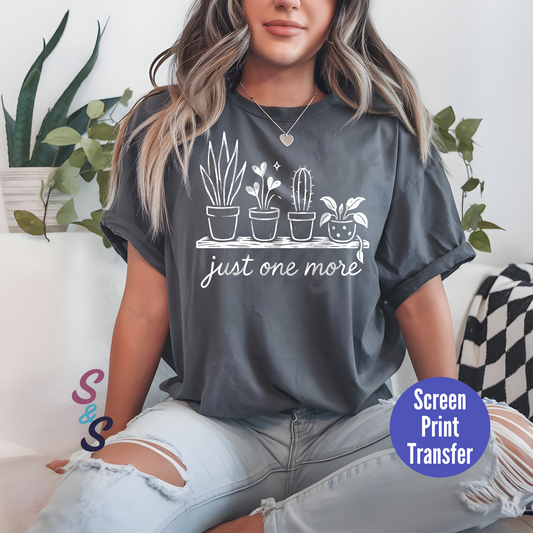 Just One More Plant Distressed - White Ink - Screen Print SC046