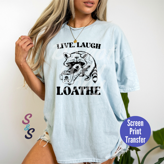 Live Laugh Loathe Raccoon - Black Ink - Screen Print SC041