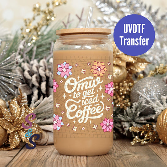 OMW To Get Iced Coffee  UVDTF Transfer 16 Oz Glass Can Wrap