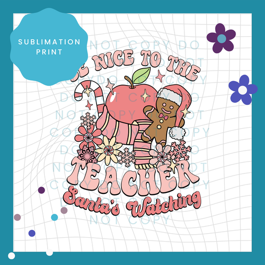Be Nice To The Teacher Sublimation Print Transfer 4001