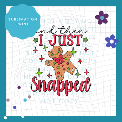 And Then I Just Snapped Gingerbread Man Sublimation Print Transfer 4000