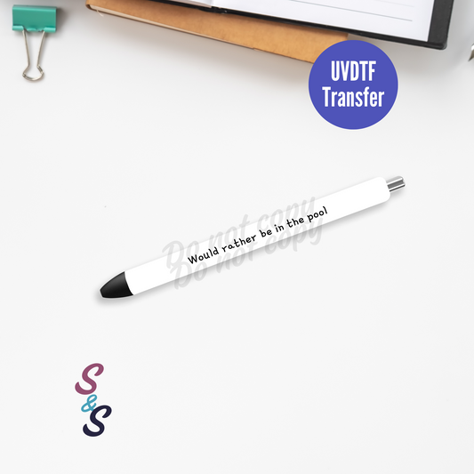 Would Rather Be In The Pool Pen UVDTF Transfer