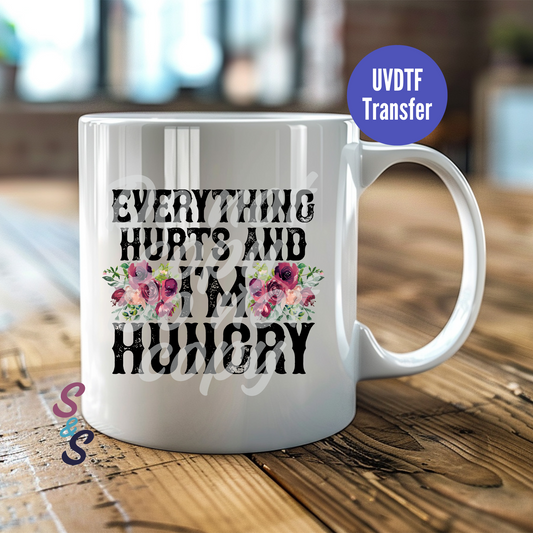 Everything Hurts And I'm Hungry Mug UVDTF Transfer UV119