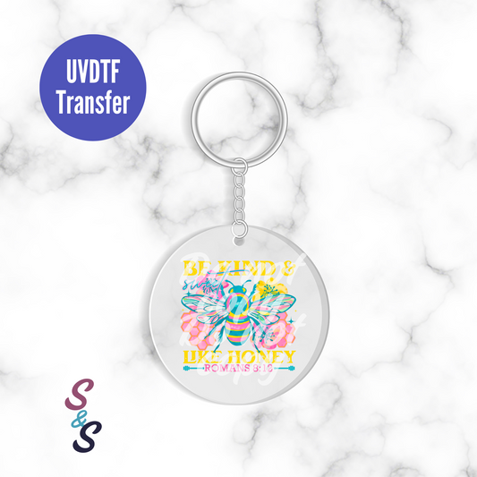 Be Kind & Sweet Like Honey Romans 8:12 Keychain UVDTF Transfer KC119