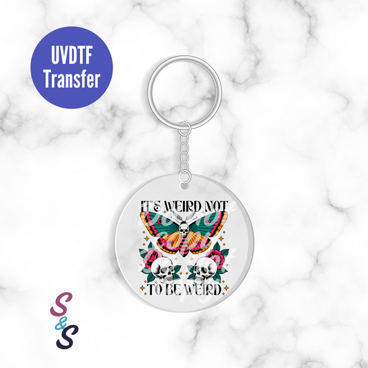 It's Weird Not To Be Weird Keychain UVDTF Transfer KC157