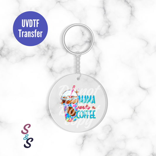 Mama Needs A Coffee Keychain UVDTF Transfer KC171