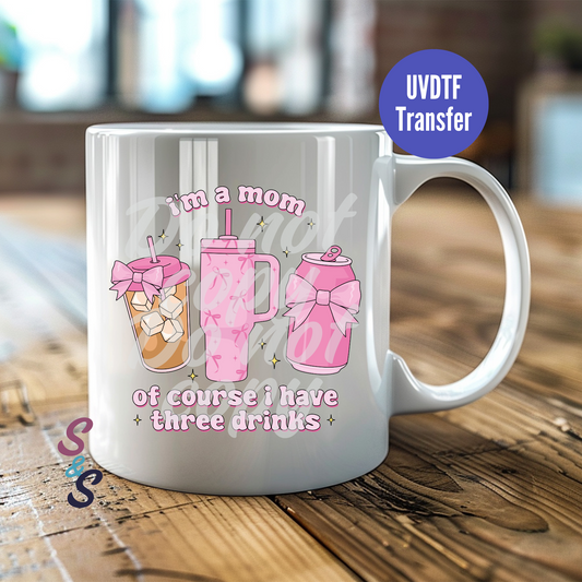 I'm A Mom Of Course I Have Three Drinks Mug UVDTF Transfer UV133