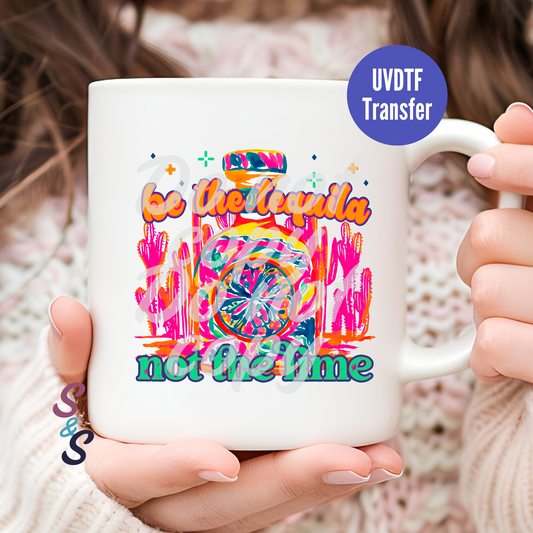 Be The Tequila Not The Lime Mug UVDTF Transfer D106