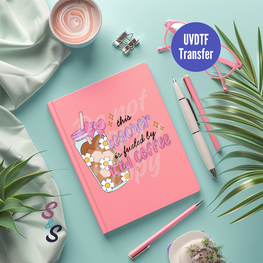 This Teacher Is Fueled By Iced Coffee UVDTF Book/Notebook Transfer C179