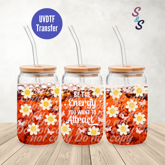 Be The Energy You Want To Attract UVDTF Transfer 16 Oz Glass Can Wrap E115