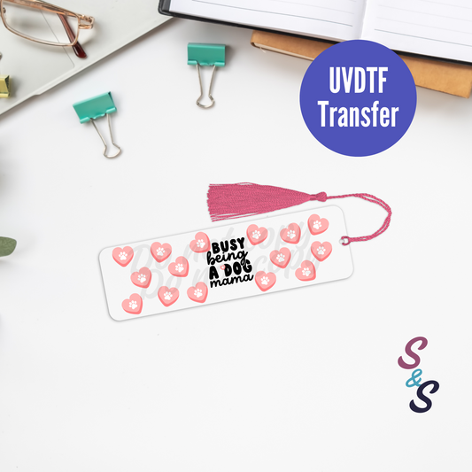 Busy Being A Dog Mama Bookmark UVDTF Transfer