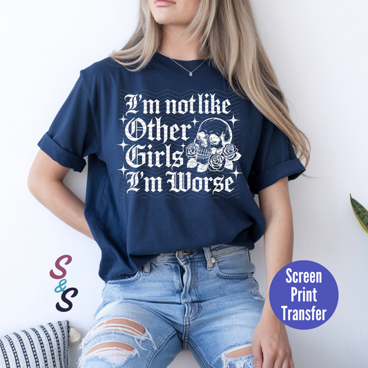 PRE-ORDER til 9/2 - I'm Not Like Other Girls I'm Worse - White Ink - Screen Print Transfer