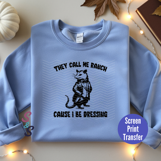 They Call Me Ranch Cause I Be Dressing Possum - Black Ink - Screen Print Transfer SC054