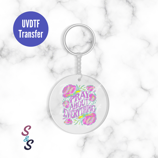 Pray About Everything Floral Keychain UVDTF Transfer UV172