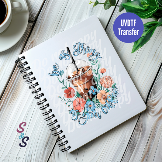 Be As Strong As Your Coffee UVDTF Book/Notebook Transfer C150