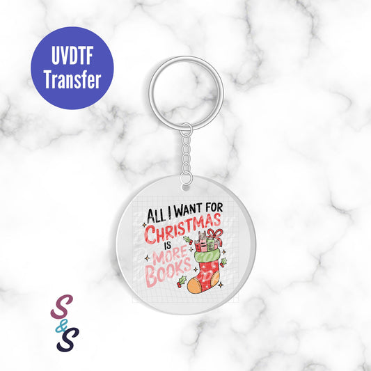All I Want For Christmas Is More Books Keychain UVDTF Transfer KC362