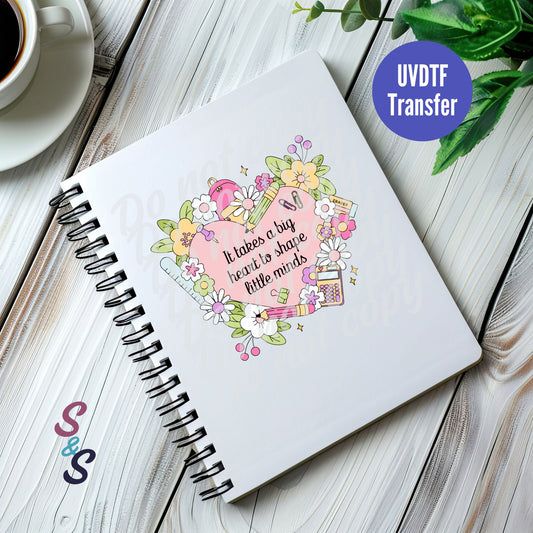 It Takes A Big Heart To Shape Little Minds Teacher UVDTF Book/Notebook Transfer C210