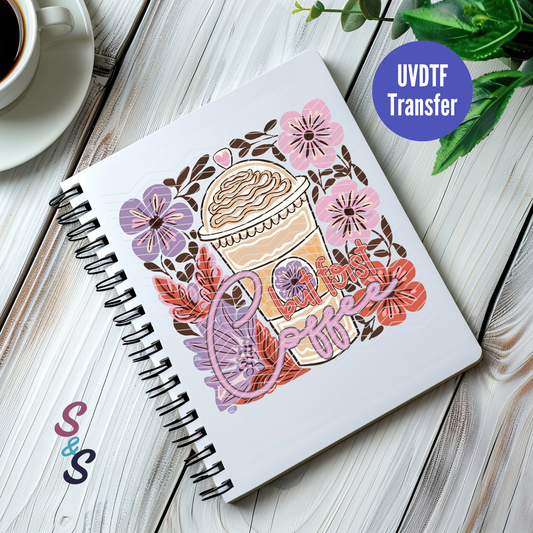 But First Coffee Floral UVDTF Book/Notebook Transfer C274