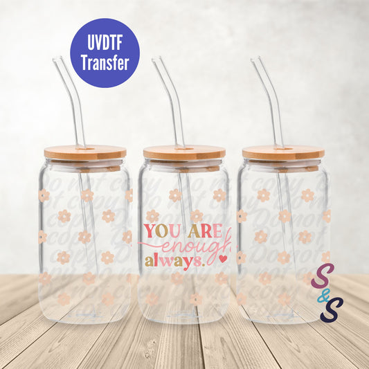You Are Enough Always UVDTF Transfer 16 Oz Glass Can Wrap B122A