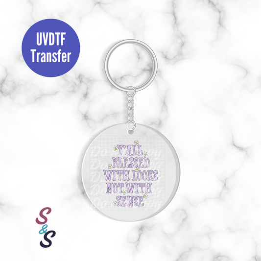 Y'all Blessed With Looks Not With Sense Keychain UVDTF Transfer KC311