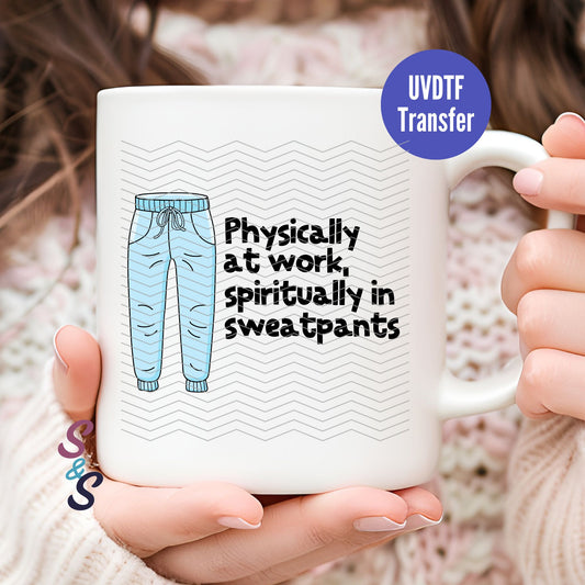 Physically At Work Spiritually In Sweatpants Mug UVDTF Transfer G117