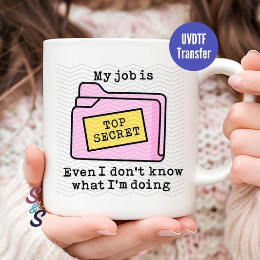 My Job Is Top Secret Mug UVDTF Transfer G103
