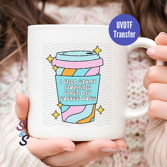 I Will Start Working When My Coffee Does Mug UVDTF Transfer G123