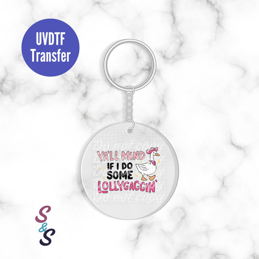 Ya'll Mind If I Do Some Lollygaggin Goose Keychain UVDTF Transfer KC357