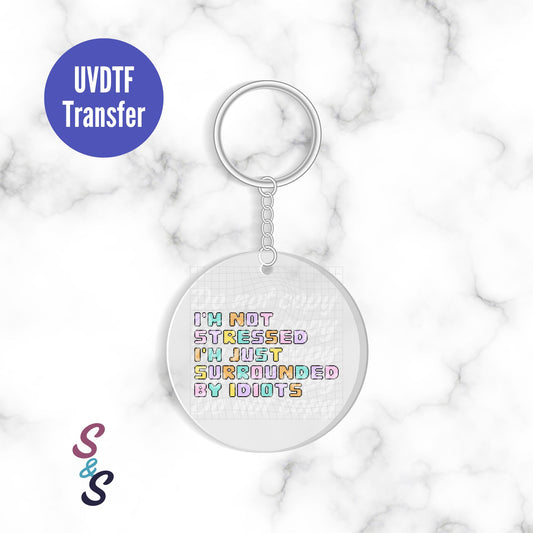 Surrounded By Idiots Keychain UVDTF Transfer KC395