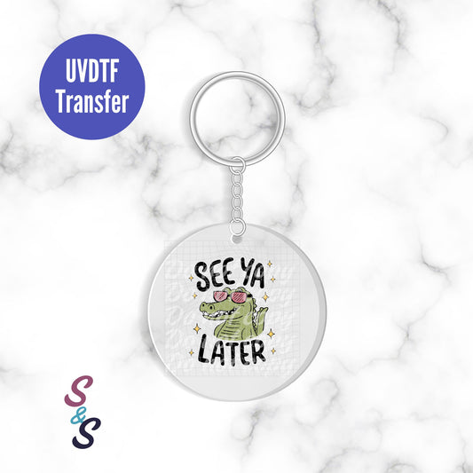See Ya Later Alligator Keychain UVDTF Transfer KC281
