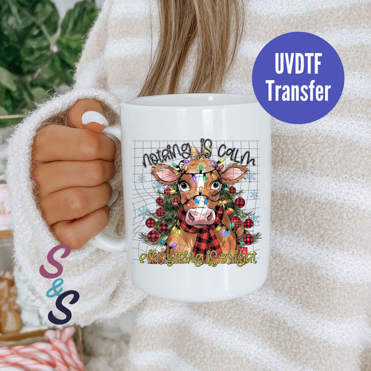 Nothing Is Calm Everything Is Bright Cow Mug UVDTF Transfer