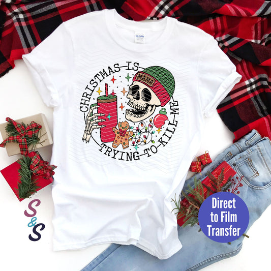 Christmas Is Trying To Kill Me Skellie -  Direct To Film Print Transfer (DTF)