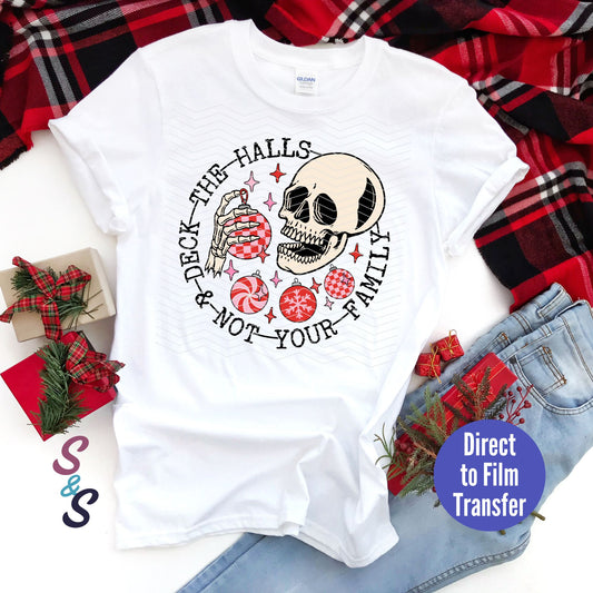 Deck The Halls & Not Your Family Skellie -  Direct To Film Print Transfer (DTF)