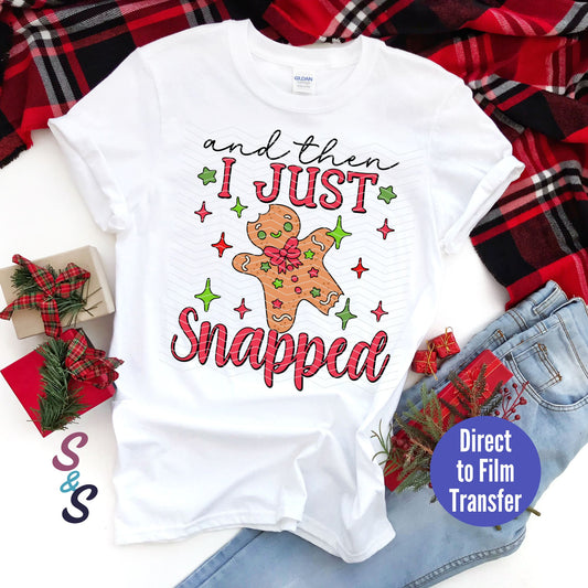 And Then I Just Snapped Gingerbread -  Direct To Film Print Transfer (DTF)