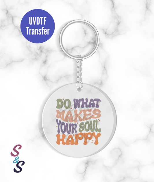 Do What Makes Your Soul Happy Circle Keychain UVDTF Transfer