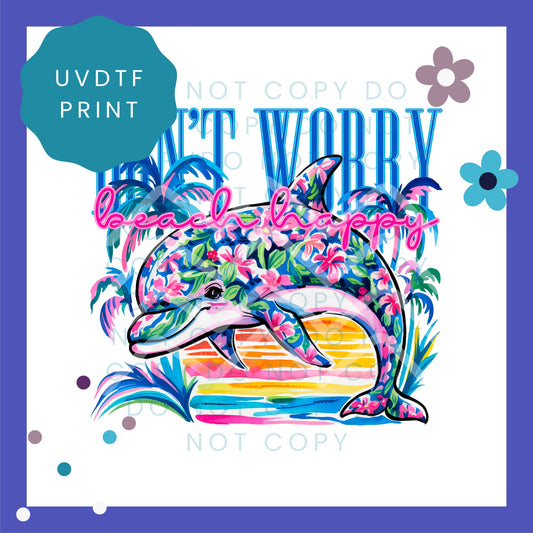 Don't Worry Beach Happy Dolphin UVDTF Transfer 1557