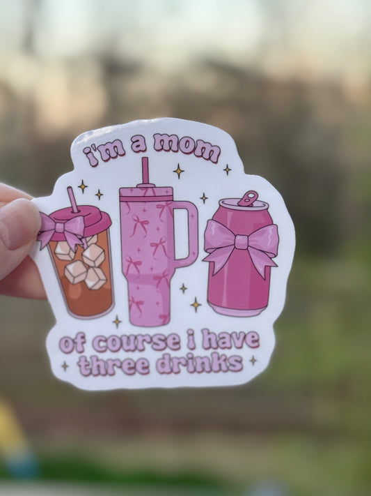 I'm A Mom Of Course I Have Three Drinks Sticker 1101S