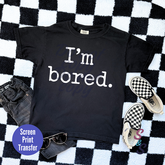Kids Size - I'm Bored Screen Print - SC005