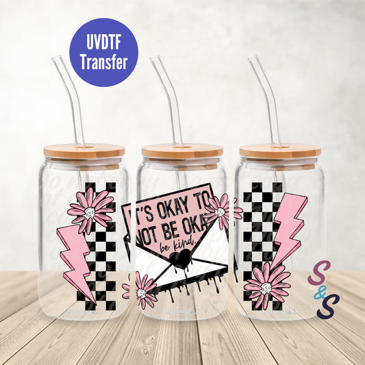 It's Okay To Not Be Okay UVDTF Transfer 16 Oz Glass Can Wrap